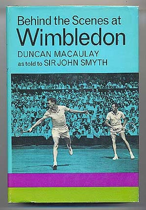 Item #87310 Behind the Scenes at Wimbledon. Duncan MACAULAY, Sir John Smyth