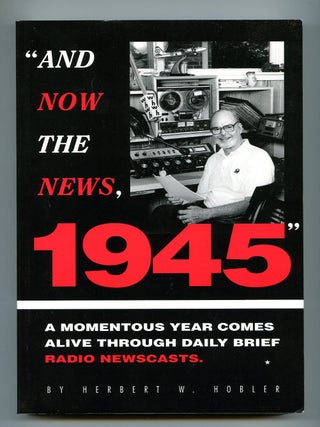 "And Now the News": A Momentous Year Comes Alive Through Daily Brief Radio Newscasts. Herbert W. HOBLER.