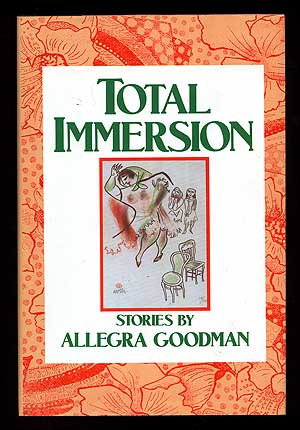 Item #87498 Total Immersion: Stories. Allegra GOODMAN.