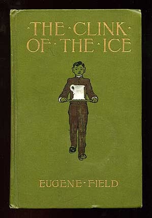 Item #87601 The Clink of the Ice and Other Poems Worth Reading. Eugene FIELD