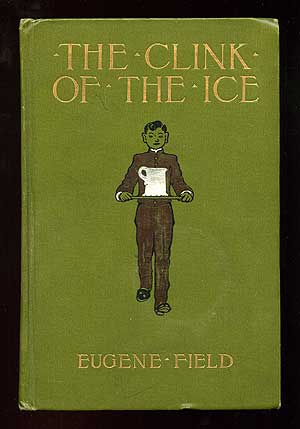 Item #87601 The Clink of the Ice and Other Poems Worth Reading. Eugene FIELD.