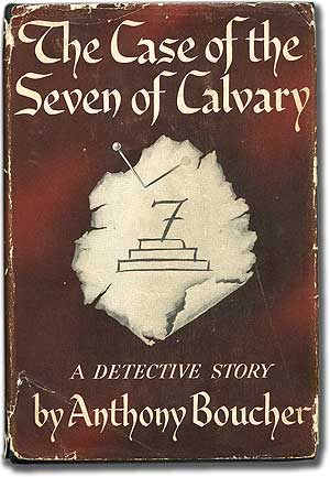 Item #87804 The Case of the Seven of Calvary. Anthony BOUCHER.