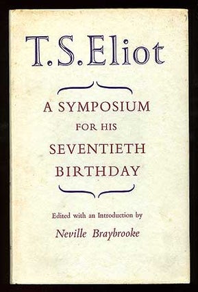 Item #87825 T.S. Eliot: A Symposium for his Seventieth Birthday. T. S. ELIOT, Neville Braybrooke