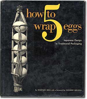 Item #87905 How to Wrap Five Eggs: Japanese Design in Traditional Packaging. Hideyuki OKA