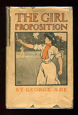 Item #88031 The Girl Proposition: A Bunch of He and She Fables. George ADE.