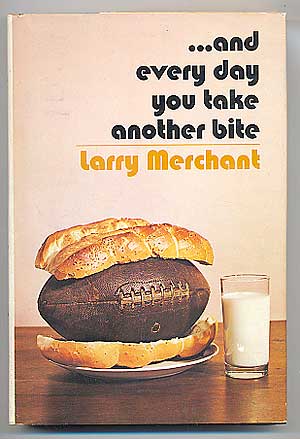 Item #88071 ... And Every Day You Take Another Bite. Larry MERCHANT.
