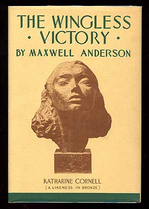 Item #88270 The Wingless Victory: A Play in Three Acts. Maxwell ANDERSON