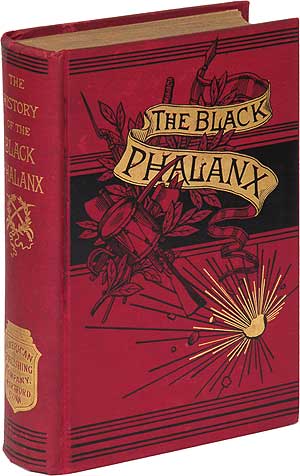 Item #88289 The Black Phalanx: A History of the Negro Soldiers of the United States in the Wars of 1775-1812, 1861-65. Joseph T. WILSON.