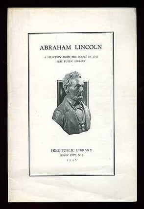 Item #88627 Abraham Lincoln: A Selection from the Books in the Free Public Library