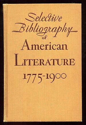 Item #88649 Selective Bibliography of American Literature 1775-1900: A Brief Estimate of the More Important American Authors and a Description of their Representative Works. B. M. FULLERTON.