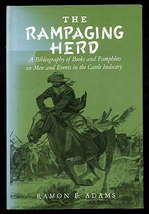 Item #88714 The Rampaging Herd: A Bibliography of Books and Pamphlets on Men and Events in the Cattle Industry. Ramon F. ADAMS.