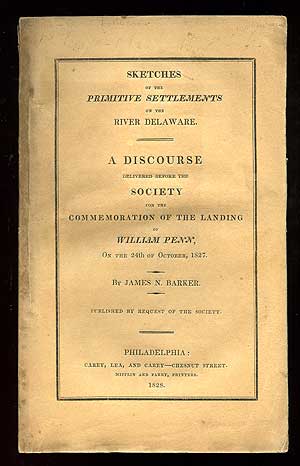 Item #88765 Sketches of the Primitive Settlements on the River Delaware: A Discourse Delivered Before the Society for the Commemoration of the Landing of William Penn; On the 24th of October, 1827. James N. BARKER.