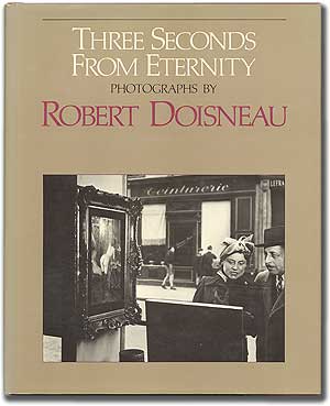 Item #88847 Three Seconds from Eternity: Photographs by Robert Doisneau. Robert DOISNEAU