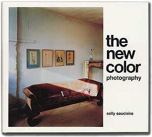 Item #88870 The New Color Photography. Sally EAUCLAIRE