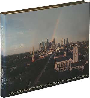 Item #88952 A Place of Dreams: Houston, An American City. Geoff WINNINGHAM, Al Reinert.