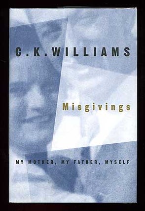 Item #89690 Misgivings My Mother, My Father, Myself. C. K. WILLIAMS