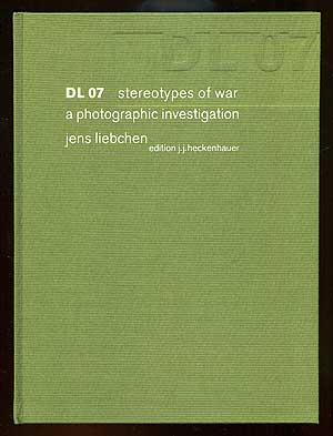 Item #89760 DL 07 Stereotypes of War: A Photographic Investigation. Jens LIEBCHEN.