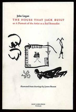 The House That Jack Built or A Portrait of the Artist as a Sad Sensualist. John LOGAN.