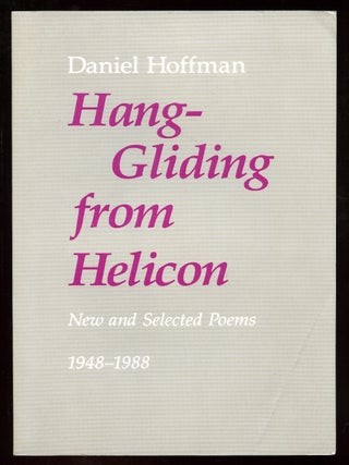 Hang-Gliding from Helicon: New and Selected Poems 1948-1988. Daniel HOFFMAN.