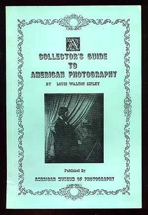 Item #90425 A Collector's Guide to American Photography. Louis Walton SIPLEY.