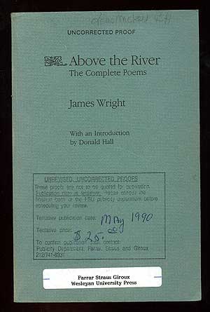 Item #90651 Above the River: Complete Poems. James WRIGHT.