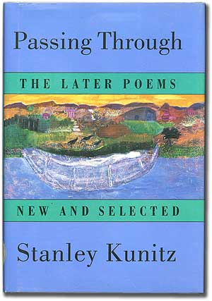 Item #90778 Passing Through: The Later Poems New and Selected. Stanley KUNITZ