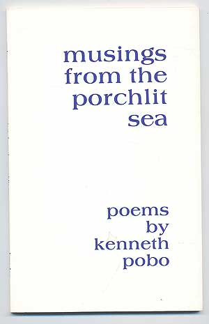 Item #90967 Musings from the Porchlit Sea. Kenneth POBO.