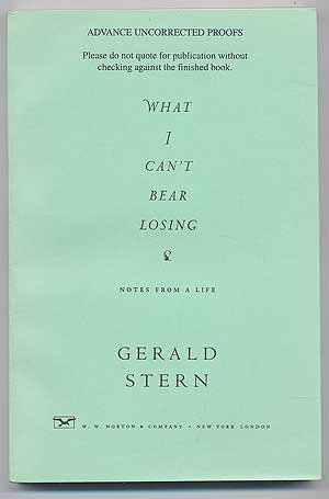 Item #91022 What I Can't Bear Losing: Notes From A Life. Gerald STERN.
