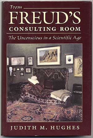 Item #92840 From Freud's Consulting Room: The Unconscious in a Scientific Age. Judith M. HUGHES.