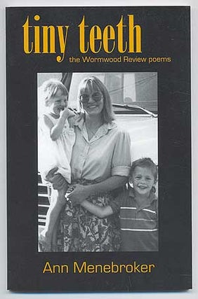 tiny teeth... the Wormwood Review poems. Ann MENEBROKER.