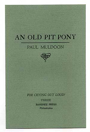 Item #94236 An Old Pit Pony. Paul MULDOON.