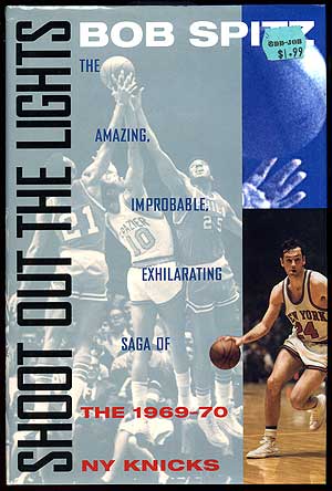 Item #94362 Shoot Out the Lights: The Amazing, Improbable, Exhilarating Saga of the 1969-70 New York Knicks. Bob SPITZ.