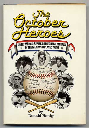 Item #94481 The October Heroes: Great World Series Games Remembered by the Men Who Played Them. Donald HONIG.