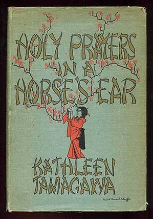 Item #94674 Holy Prayers in a Horse's Ear. Kathleen TAMAGAWA