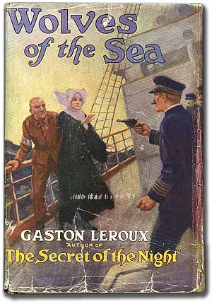 Item #94689 Wolves of the Sea. Gaston LEROUX.