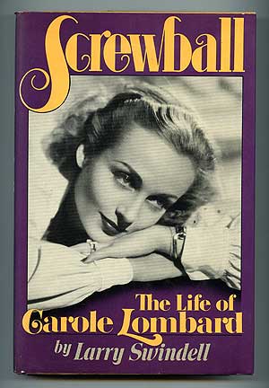 Item #94952 Screwball: The Life of Carol Lombard. Larry SWINDELL.