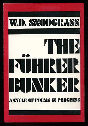 Item #95006 The Fuhrer Bunker: A Cycle of Poems in Progress. W. D. SNODGRASS