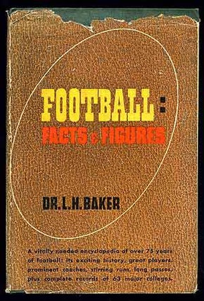 Item #95275 Football: Facts and Figures. L. H. BAKER