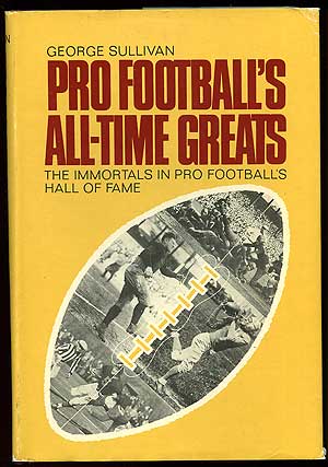 Item #95288 Pro Football's All-Time Greats: The Immortals in Pro Football's Hall of Fame. George SULLIVAN.