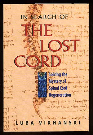 Item #95771 In Search of the Lost Cord: Solving the Mystery of Spinal Cord Regeneration. Luba VIKHANSKI.