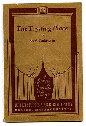 Item #95954 The Trysting Place: A Farce in One Act. Booth TARKINGTON