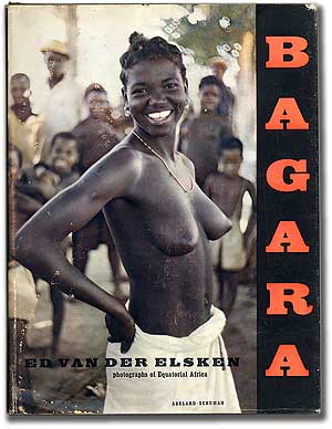 Item #96300 Bagara: Photographs of Equatorial Africa. Ed VAN DER ELSKEN.