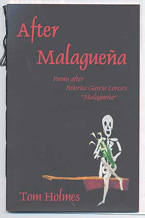 Item #96389 After Malaguena: Poems after Federico Garcia Lorca's "Malaguena" Tom HOLMES.