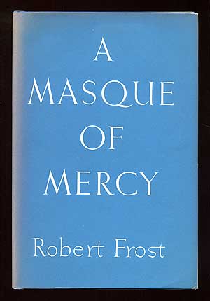 Item #96410 A Masque of Mercy. Robert FROST.