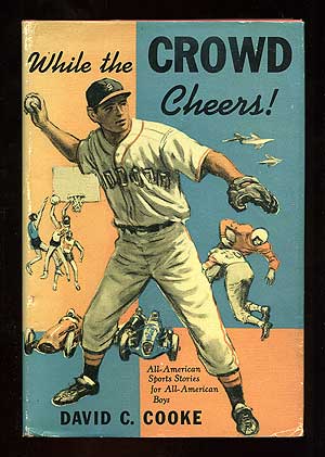 Item #96987 While the Crowd Cheers: All-American Sports Stories for All-American Boys. David C....