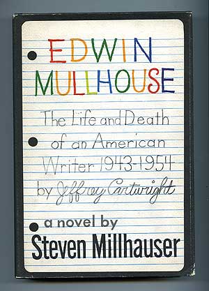 Item #97165 Edwin Mullhouse: The Life and Death of an American Writer 1943-1954 by Jeffrey Cartwright. Steven MILLHAUSER.