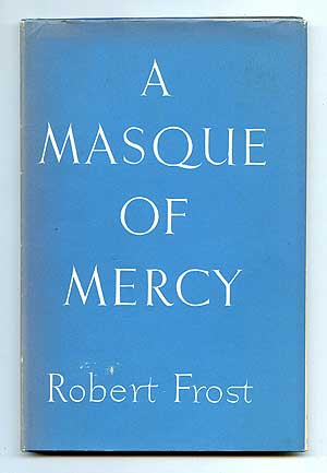 Item #97372 A Masque of Mercy. Robert FROST.