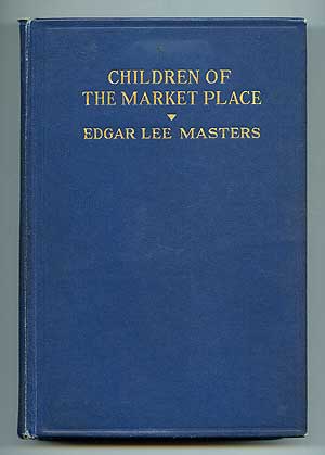 Item #97452 Children of the Market Place. Edgar Lee MASTERS.