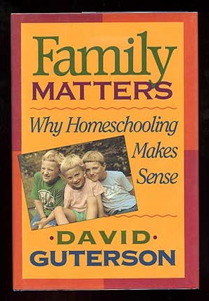 Item #97767 Family Matters: Why Homeschooling Makes Sense. David GUTERSON