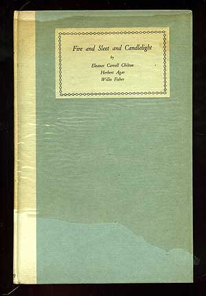 Item #98029 Fire and Sleet and Candlelight. Eleanor CHILTON, Willis Fisher, Herbert Agar.